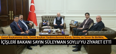 Genel Başkanımız Uslu, Genel Başkan Yardımcılarımız Karslı, Sevinç ve Sever ile Birlikte, İçişleri Bakanı Sayın Süleyman Soylu’yu Ziyaret Etti