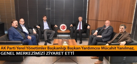 AK Parti Yerel Yönetimler Başkanlığı Başkan Yardımcısı Mücahit Yanılmaz, Genel Merkezimizi Ziyaret Etti