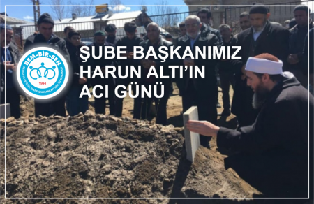 Bem-Bir-Sen Van Şube Başkanımız Harun Altın'ın acı günü