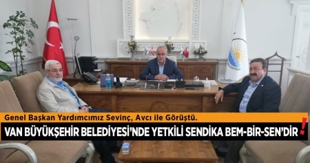 Genel Başkan Yardımcımız Medeni Sevinç, Van Büyükşehir Belediyesi Başkan Vekili Avcı ile görüştü